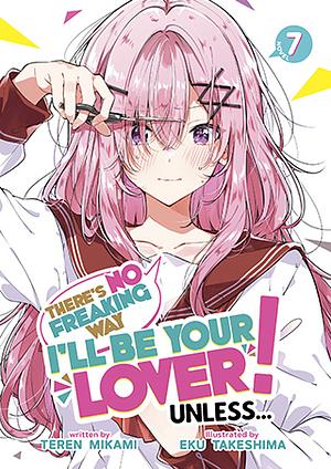 There's No Freaking Way I'll be Your Lover! Unless... (Light Novel) Vol. 7 by Teren Mikami