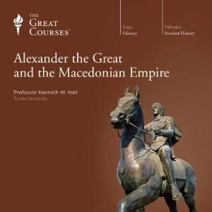 Alexander the Great and the Macedonian Empire by Kenneth W. Harl