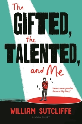 The Gifted, the Talented, and Me by William Sutcliffe