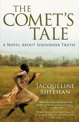 The Comet's Tale: A Novel About Sojourner Truth by Jacqueline Sheehan