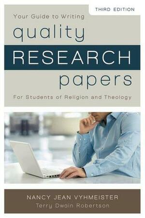 Quality Research Papers: For Students of Religion and Theology by Nancy J. Vyhmeister, Terry Dwain Robertson