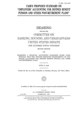 FASB's proposed standard on "employer's accounting for defined benefit pension and other post-retirement plans" by Committee on Banking Housing (senate), United States Congress, United States Senate