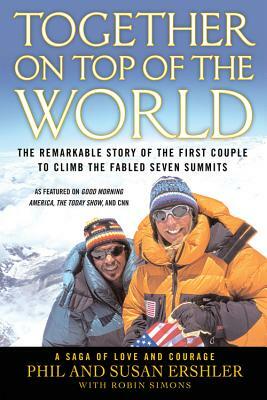 Together on Top of the World: The Remarkable Story of the First Couple to Climb the Fabled Seven Summits by Phil Ershler