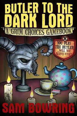 Butler to the Dark Lord: A Grim Choices gamebook by Sam Bowring