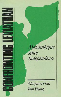 Confronting Leviathan: Mozambique Since Independence by Margaret Hall