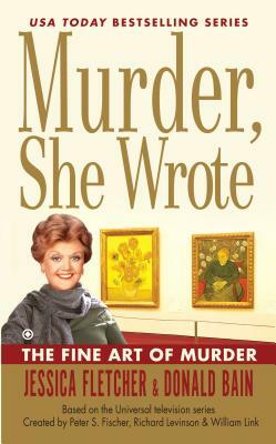 Murder, She Wrote the Fine Art of Murder by Jessica Fletcher, Donald Bain