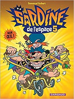 Sardine de l'Espace, Tome 5 : Mon oeil ! by Walter, Emmanuel Guibert