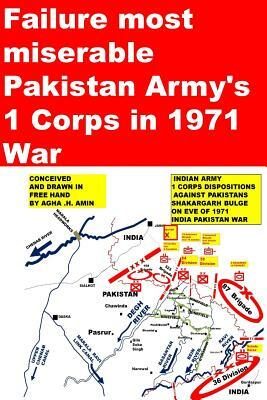 Failure most miserable-Pakistan Armys 1 Corps in 1971 War by Agha Humayun Amin