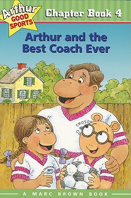 Arthur and the Best Coach Ever: Arthur Good Sports Chapter Book 4 by Marc Brown