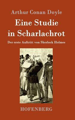 Eine Studie in Scharlachrot: Der erste Auftritt von Sherlock Holmes by Arthur Conan Doyle