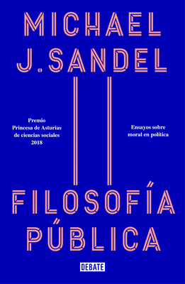 Filosofía Pública: Ensayos Sobre Moral En Política / Public Philosophy: Essays on Morality in Politics by Michael J. Sandel