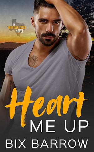 Heart Me Up, a Bent Oak, Texas Novel by Bix Barrow