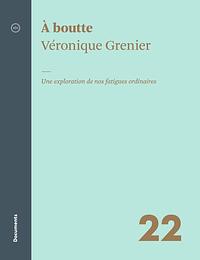 À boutte : Une exploration de nos fatigues ordinaires by Véronique Grenier