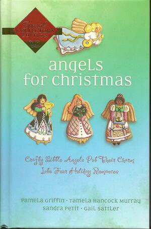 Angels for Christmas by Tamela Hancock Murray, Gail Sattler, Pamela Griffin, Sandra Petit