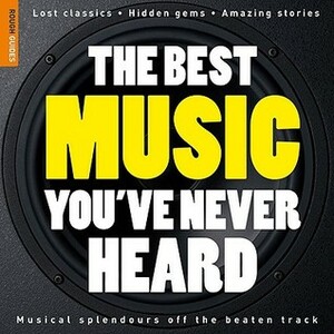 The Best Music You've Never Heard (Rough Guide Reference) by Nigel Williamson