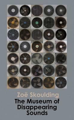 The Museum of Disappearing Sounds by Zoe Skoulding