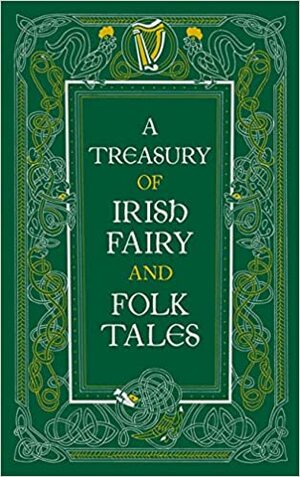 A Treasury of Irish Fairy and Folk Tales by Various