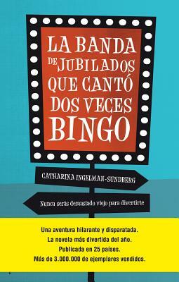 La Banda de Jubilados Que Canto DOS Veces Bingo by Catharina Ingelman Sunfberg