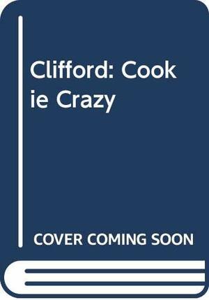 Clifford: Cookie Crazy by Gail Herman