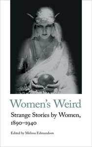 Women's Weird: Strange Stories by Women, 1890-1940 by 
