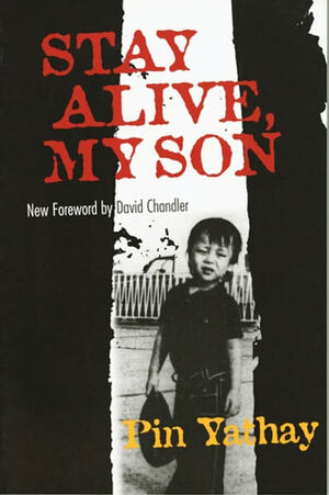 Stay Alive, My Son by Pin Yathay