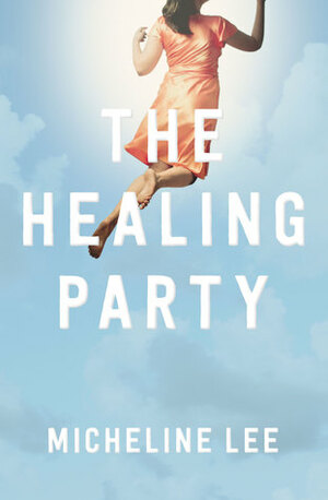 The Healing Party by Micheline Lee