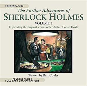 The Further Adventures of Sherlock Holmes: Volume Three by Bert Coules