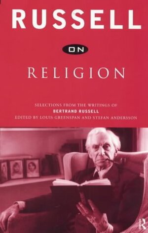 On Religion: Selections from the Writings of Bertrand Russell by Louis Greenspan, Bertrand Russell, Stefan Andersson