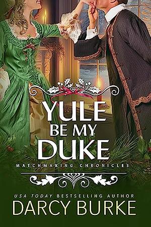 Yule Be My Duke by Darcy Burke