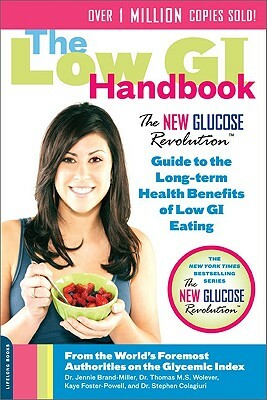 The Low GI Handbook: The New Glucose Revolution Guide to the Long-Term Health Benefits of Low GI Eating by Thomas M. S. Wolever, Jennie Brand-Miller