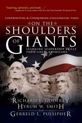 On the Shoulders of Giants: Learning Leadership Skills from Great Americans by Hyrum W. Smith, Gerreld L. Pulsipher, Richard L. Godfrey