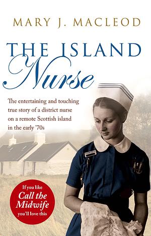 The Island Nurse by Claire Macdonald, Mary J. MacLeod