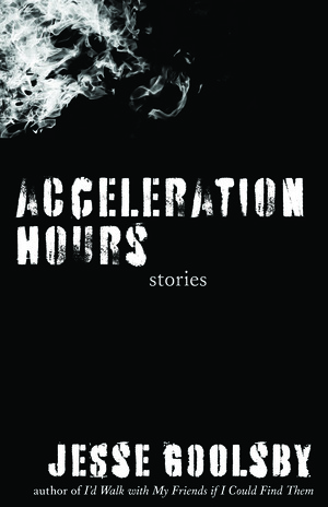 Acceleration Hours: Stories by Jesse Goolsby