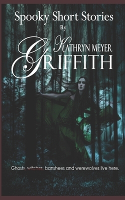 Spooky Short Stories by Kathryn Meyer Griffith