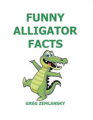 Funny Alligator Facts by Greg Zemlansky