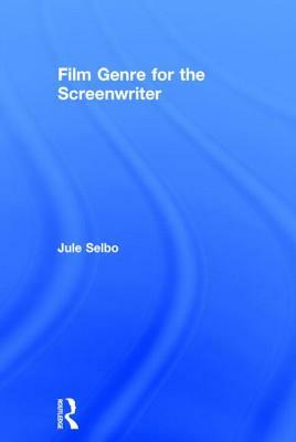 Film Genre for the Screenwriter by Jule Selbo