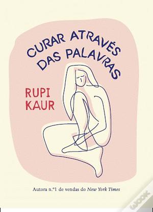 Curar Através das Palavras by Rupi Kaur