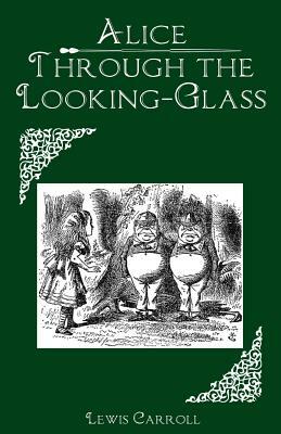 Through the Looking-Glass: and What Alice Found There by Lewis Carroll