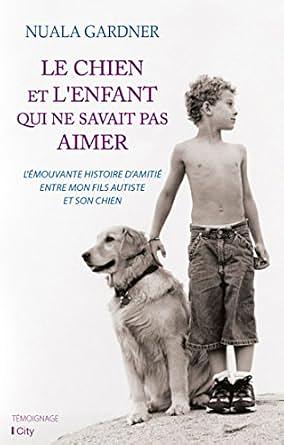 Le chien et l'enfant qui ne savait pas aimer by Nuala Gardner