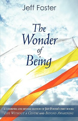 The Wonder of Being: Awakening to an Intimacy Beyond Words by Jeff Foster