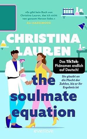 The Soulmate Equation – Sie glaubt an die Macht der Zahlen, bis er ihr Ergebnis ist by Christina Lauren, Christina Lauren