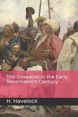 The Cossacks in the Early Seventeenth Century by H. Havelock