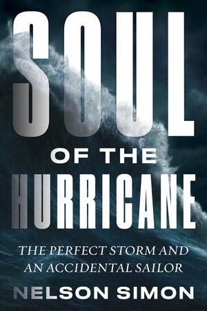 Soul of the Hurricane: The Perfect Storm and an Accidental Sailor by Nelson Simón