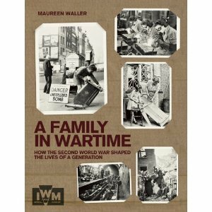 A Family in Wartime: How the Second World War Shaped the Lives of a Generation by Maureen Waller