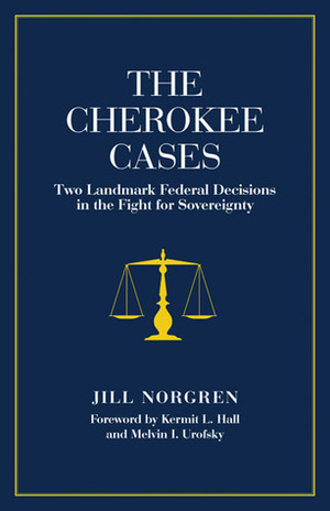 The Cherokee Cases: Two Landmark Federal Decisions in the Fight for Sovereignty by Melvin I. Urofsky, Kermit L. Hall, Jill Norgren