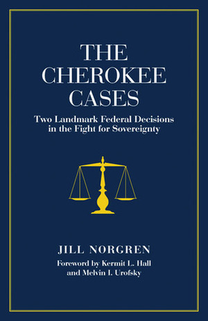 The Cherokee Cases: Two Landmark Federal Decisions in the Fight for Sovereignty by Jill Norgren, Kermit L. Hall, Melvin I. Urofsky