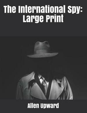 The International Spy: Large Print by Allen Upward