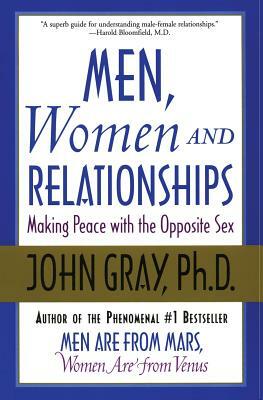 Men, Women and Relationships: Making Peace with the Opposite Sex by John Gray