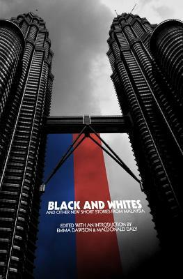 Black and Whites and other new short stories from Malaysia by Emma Dawson, MacDonald Daly