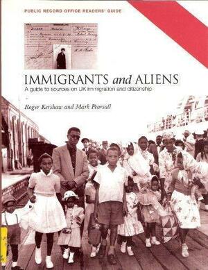 Immigrants and Aliens: A Guide to Sources on UK Immigration and Citizenship by Roger Kershaw, Mark Pearsall, Great Britain. Public Record Office